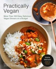 Practically Vegan : More Than 100 Easy, Delicious Vegan Dinners on a Budget: A Cookbook