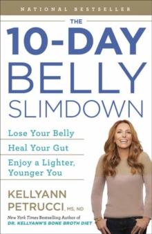 The 10-Day Belly Slimdown : Lose Your Belly, Heal Your Gut, Enjoy a Lighter, Younger You