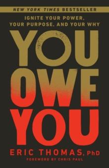 You Owe You : Ignite Your Power, Your Purpose, and Your Why