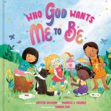 Who God Wants Me To Be : A Picture Book