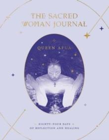 The Sacred Woman Journal : Eighty-Four Days of Reflection and Healing