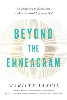 Beyond the Enneagram : An Invitation to Experience a More Centered Life with God