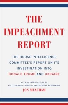 The Impeachment Report : The House Intelligence Committee's Report on Its Investigation into Donald Trump and Ukraine