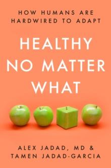 Healthy No Matter What : How Humans Are Hardwired to Adapt