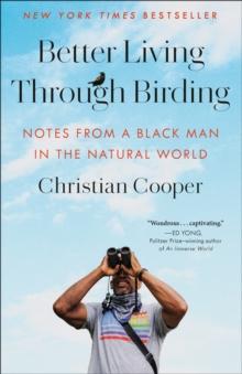 Better Living Through Birding : Notes from a Black Man in the Natural World