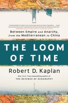 The Loom of Time : Between Empire and Anarchy, from the Mediterranean to China