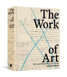 The Work of Art : How Something Comes from Nothing