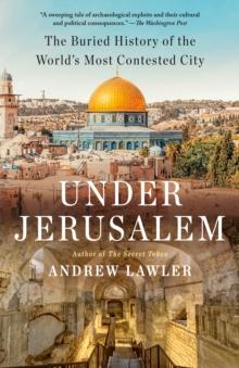 Under Jerusalem : The Buried History of the World's Most Contested City