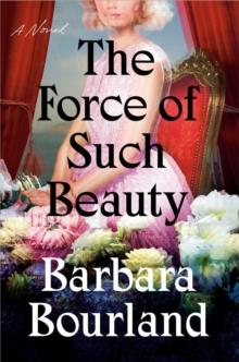 The Force Of Such Beauty : A Novel