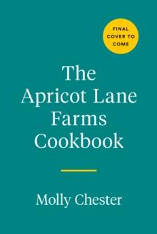 The Apricot Lane Farms Cookbook : Recipes and Stories from the Biggest Little Farm