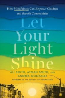 Let Your Light Shine : How Mindfulness Can Empower Children and Rebuild Communities