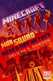 Minecraft: Mob Squad: Never Say Nether : An Official Minecraft Novel