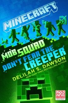 Minecraft: Mob Squad: Don't Fear the Creeper : An Official Minecraft Novel