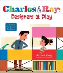 Charles & Ray: Designers at Play : A Story of Charles and Ray Eames