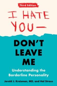 I Hate You - Don't Leave Me: Third Edition : Understanding the Borderline Personality