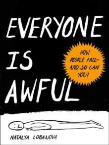 Everyone is Awful : How People Fail - and So Can You!