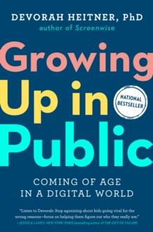 Growing Up in Public : Coming of Age in a Digital World