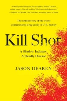 Kill Shot : A Shadow Industry, a Deadly Disease