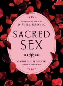 Sacred Sex : The Magick and Path of the Divine Erotic