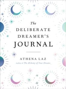 The Deliberate Dreamer's Journal : Decode Your Dream Signs and Symbols and Transform Your Life