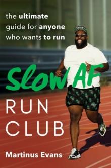 Slow Af Run Club : The Ultimate Guide for Anyone Who Wants to Run