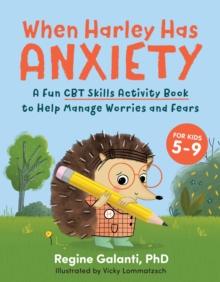 When Harley Has Anxiety : A Fun CBT Skills Activity Book for Overcoming Worries and Fears