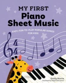 My First Piano Sheet Music : Fun, Easy-to-Play Popular Songs for Kids