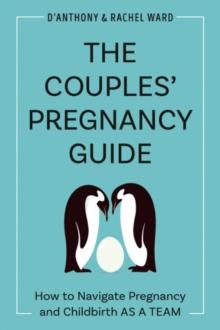 The Couple's Pregnancy Guide : How to Navigate Pregnancy and Childbirth as a Team