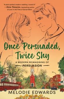 Once Persuaded, Twice Shy : A Modern Reimagining of Persuasion