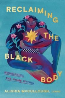 Reclaiming the Black Body : Nourishing the Home Within