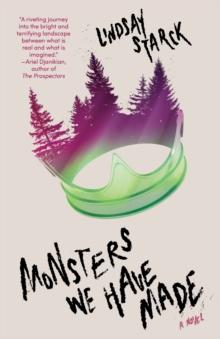 Monsters We Have Made : A Novel