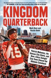 Kingdom Quarterback : Patrick Mahomes, the Kansas City Chiefs, and How a Once Swingin' Cow Town Chased the Ultimate Comeback