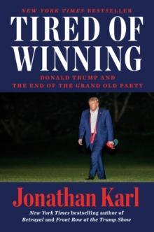 Tired Of Winning : Donald Trump and the End of the Grand Old Party