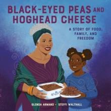 Black-Eyed Peas And Hoghead Cheese : A Story of Food, Family, and Freedom