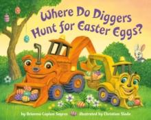 Where Do Diggers Hunt for Easter Eggs? : A Diggers board book