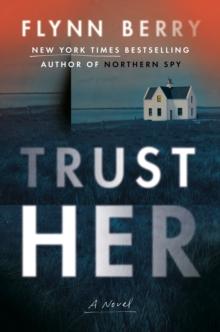 Trust Her : A Novel