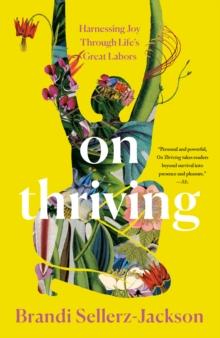 On Thriving : Harnessing Joy Through Life's Great Labors