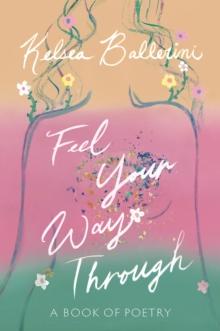 Feel Your Way Through : A Book of Poetry