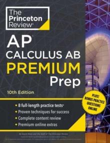 Princeton Review AP Calculus AB Premium Prep, 2024 : 8 Practice Tests + Complete Content Review + Strategies & Techniques