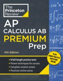 Princeton Review AP Calculus AB Premium Prep : 8 Practice Tests + Complete Content Review + Strategies & Techniques