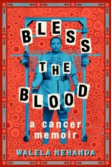 Bless the Blood : A Cancer Memoir