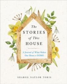 The Stories of This House : A Journal of What Makes Our House a Home