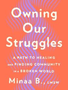 Owning Our Struggles : A Path to Healing and Finding Community in a Broken World