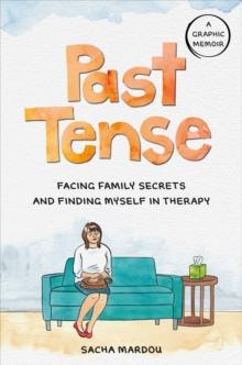 Past Tense : Facing Family Secrets and Finding Myself in Therapy