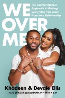 We Over Me : The Counterintuitive Aporoach to Getting Everything You Want from Your Marriage