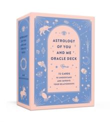 Astrology of You and Me Oracle Deck : 72 Cards to Understand and Improve Your Relationships