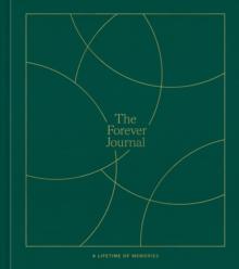 The Forever Journal : A Lifetime of Memories: A Keepsake Journal and Memory Book to Capture Your Life Story