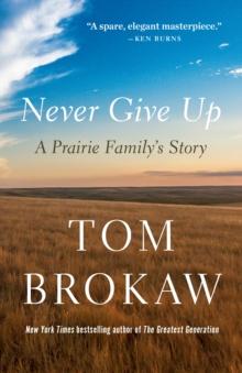 Never Give Up : A Prairie Family's Story