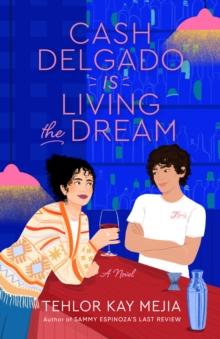 Cash Delgado Is Living the Dream : A Novel