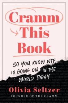 Cramm This Book : So You Know WTF Is Going On in the World Today